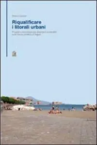 Riqualificare i litorali urbani. Progetti e tecnologie per interventi sostenibili sulla fascia costiera della città di Napoli Soddisfatti O Rimborsati