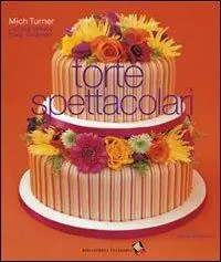 Torte spettacolari. Ediz. a colori Prezzo Scontato