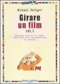 Promozione Girare un film. Vol. 1 Manuale pratico di regia dall‘idea alla sceneggiatura al casting.