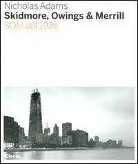 Ultimissimo Modello Skidmore, Owings & Merill. SOM dal 1936. Ediz. illustrata