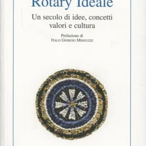 Nuova Collezione Rotary ideale. Un secolo di idee, concetti, valori e cultura