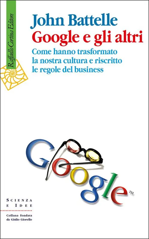 Più Venduto Google e gli altri. Come hanno trasformato la nostra cultura e riscritto le regole del business