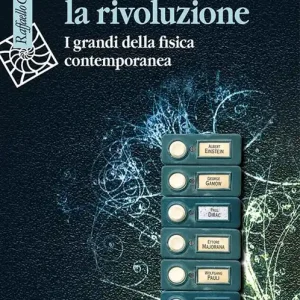 Sette volte la rivoluzione. I grandi della fisica contemporanea Pagamento Sicuro