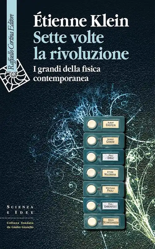 Sette volte la rivoluzione. I grandi della fisica contemporanea Pagamento Sicuro