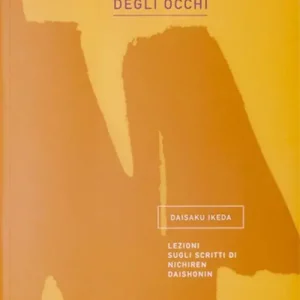L‘apertura degli occhi. Lezioni sugli scritti di Nichiren Daishonin Spedito Oggi