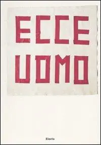 Acquista Ora Ecce uomo. (33+1) artisti contemporanei da collezioni private a Milano. Catalogo della mostra (Milano, 23 marzo-21 maggio 2006). Ediz. illustrata