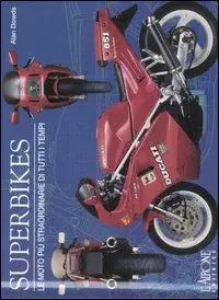Superbikes. Le moto più straordinarie di tutti i tempi. Ediz. illustrata Novità