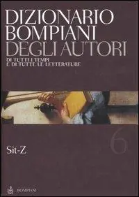 Novità Dizionario Bompiani degli autori. Di tutti i tempi e di tutte le letterature. Vol. 6 Sit-Z