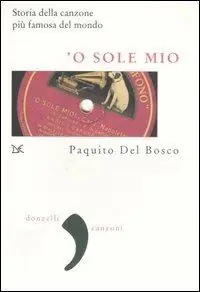 Non Perdere ‘O sole mio. La storia della canzone più famosa del mondo