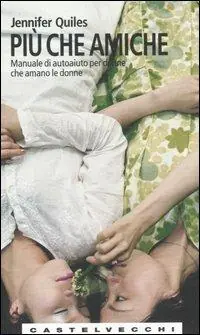 Più che amiche. Manuale di autoaiuto per donne che amano le donne Prezzo Conveniente