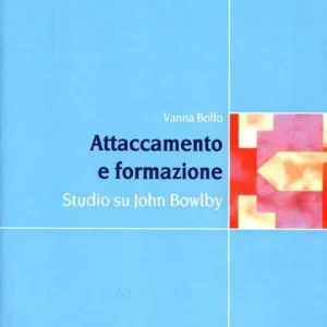 Sconto Attaccamento e formazione. Studio su John Bowlby