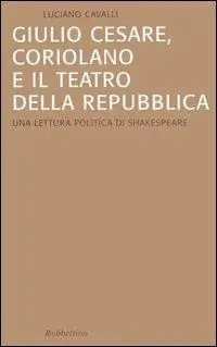 Compra Oggi Stesso Giulio Cesare, Coriolano e il teatro della Repubblica. Una lettura politica di Shakespeare