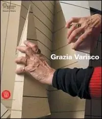 Promozione Grazia Varisco. Se guardo ascolto lo spazio. Catalogo della mostra (Milano, 7 febbraio-26 marzo 2006). Ediz. illustrata