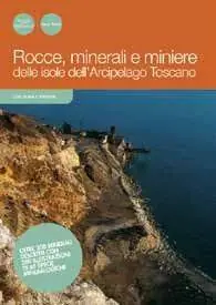 Nuova Collezione Rocce, minerali e miniere. Storia geologica dell‘arcipelago toscano