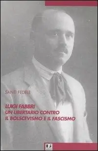 Prezzo Conveniente Luigi Fabbri un libertario contro il bolscevismo e il fascismo