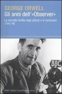 Gli anni dell‘«Observer». La raccolta inedita degli articoli e le recensioni (1942-49) Promozione Esclusiva