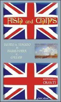 Ordina Subito Fish and chips. Invito al viaggio in Inghilterra e Galles