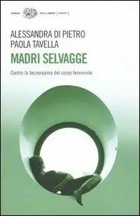 Economico Madri selvagge. Contro la tecnorapina del corpo femminile