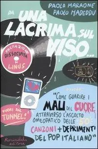 Scelto Dai Clienti Da una lacrima sul viso... Ovvero «Come guarire i mali del cuore attraverso l‘ascolto omeopatico delle 50 canzoni più deprimenti del pop italiano»