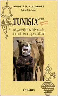 Tunisia. Nel paese delle sabbie bianche tra chott, ksour e piste del sud Bestseller