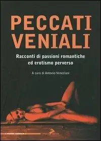 Acquista Ora Peccati veniali. Racconti di passioni romantiche ed erotismo perverso