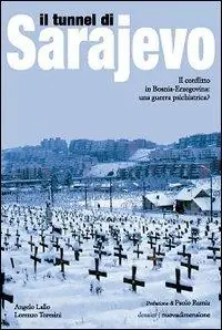 Il tunnel di Sarajevo. Il conflitto in Bosnia-Erzegovina una guerra psichiatrica? Ordina Subito