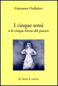 Compra Oggi Stesso I cinque sensi o le cinque forme del piacere