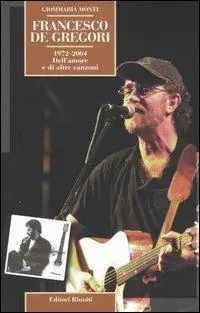 Vendita Finale Francesco De Gregori. 1972-2004. Dell‘amore e di altre canzoni