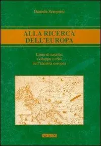 Alla ricerca dell‘Europa. Linee di nascita, sviluppo e crisi dell‘identità europea Miglior Prezzo