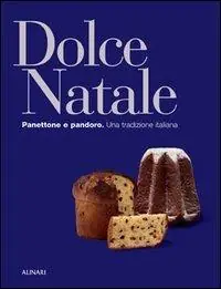 Acquista Ora Dolce Natale. Panettone e pandoro. Una tradizione italiana. Ediz. illustrata