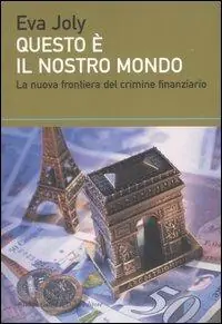 Questo è il nostro mondo. La nuova frontiera del crimine finanziario Compra Adesso