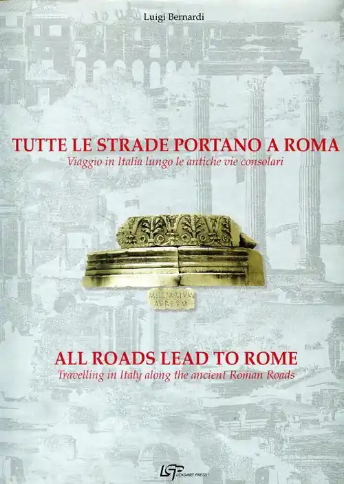 Reso Gratuito Tutte le strade portano a Roma. Viaggio in Italia lungo le antiche vie consolari. Ediz. italiana e inglese