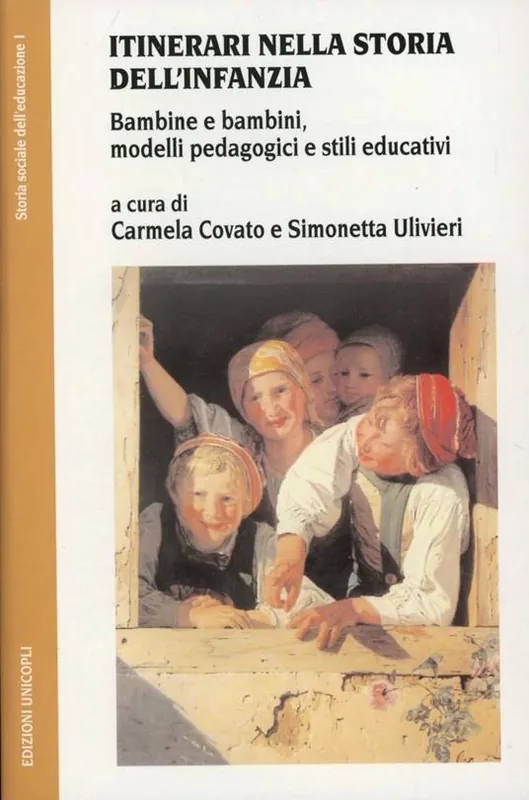 Itinerari nella storia dell‘infanzia. Bambine e bambini, modelli pedagogici e stili educativi Reso Gratuito