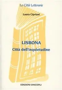 Lisbona. Città dell‘inquietudine Non Perdere