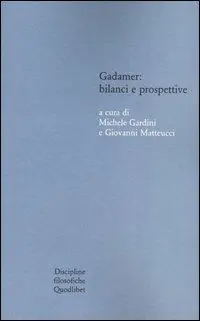 Gadamer bilanci e prospettive. Atti del Convegno svolto in collaborazione con l‘Istituto italiano per gli studi filosofici (Bologna , 13-15 marzo 2003) Prezzo Basso