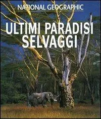 Ultimi paradisi selvaggi. Ediz. illustrata Offerta