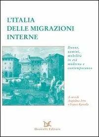 L‘ Italia delle migrazioni interne. Donne, uomini, mobilità in età moderna e contemporanea Nuova Collezione