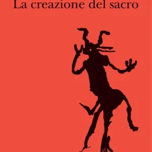 A Buon Prezzo La creazione del sacro. Orme biologiche nell‘esperienza religiosa
