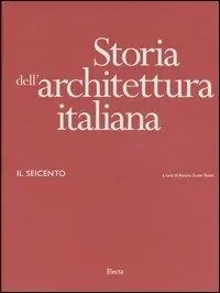Storia dell‘architettura italiana. Il Seicento. Ediz. illustrata Ultimissimo Modello