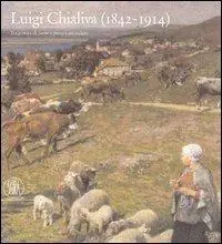 Direttamente Dal Produttore Luigi Chialiva (1842-1914). Tra pittura di paese e pittura animalista. Ediz. illustrata
