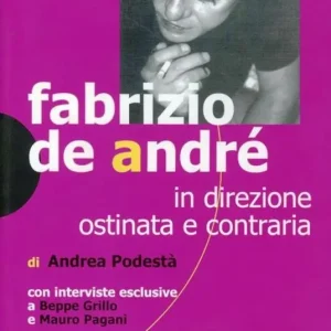 Fabrizio De André. In direzione ostinata e contraria Compra Oggi Stesso
