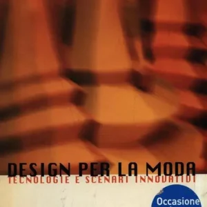 Offerta Speciale Design per la moda. Tecnologie e scenari innovativi