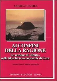 Ai confini della ragione. La nozione di «limite» nella filosofia trascendentale di Kant Nuova Collezione