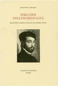 Percorsi dell‘incredulità. Religione, amore, natura nel primo Tasso Spedito Oggi