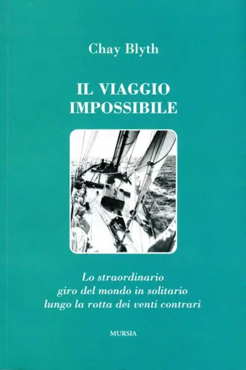 Il viaggio impossibile. Lo straordinario giro del mondo in solitario lungo la rotta dei venti contrari Affare