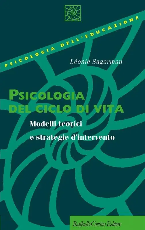 Psicologia del ciclo di vita. Modelli teorici e strategie d‘intervento Must-Have
