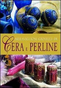 Meravigliosi gioielli di cera e perline. Ediz. illustrata Reso Gratuito