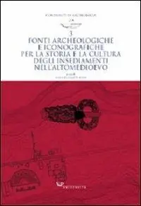 Fonti archeologiche e iconografiche per la storia e la cultura degli insediamenti nell‘alto Medioevo. Ediz. illustrata A Buon Prezzo