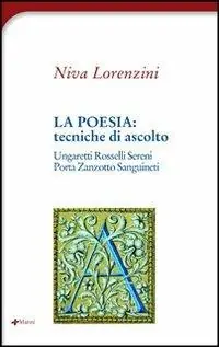 La poesia tecniche di ascolto. Ungaretti, Rosselli, Sereni, Zanzotto, Sanguineti, Porta A Buon Prezzo