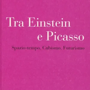 Tra Einstein e Picasso. Spazio-tempo, cubismo, futurismo Must-Have